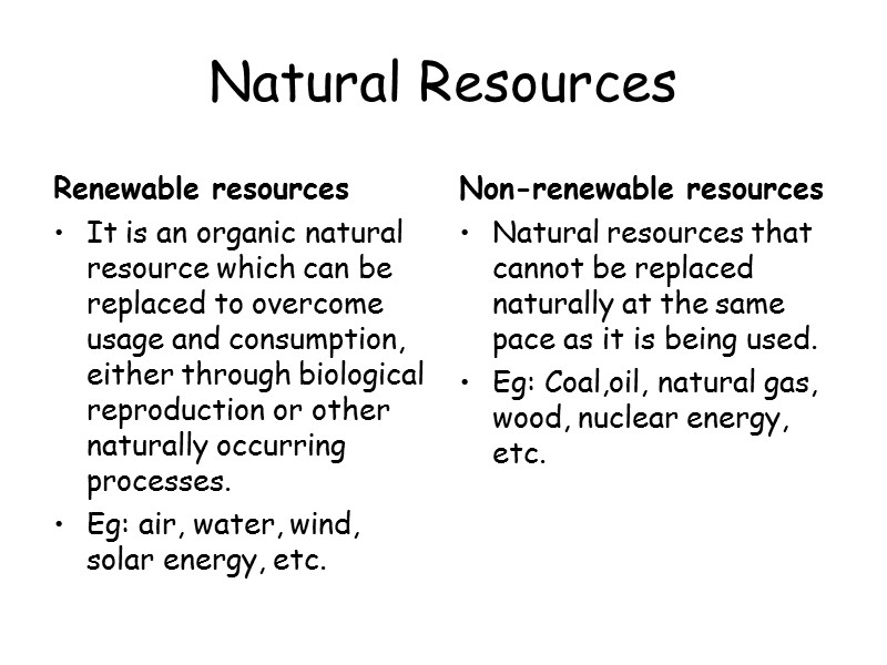 Natural Resources Renewable resources It is an organic natural resource which can be replaced